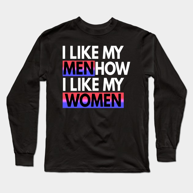 I Like My Men How I Like My Women Bisexual Gift Long Sleeve T-Shirt by Mesyo